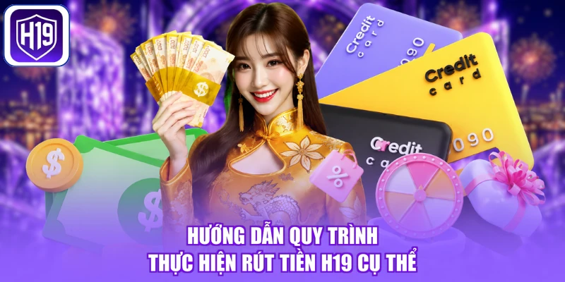 Hướng dẫn quy trình thực hiện rút tiền H19 cụ thể